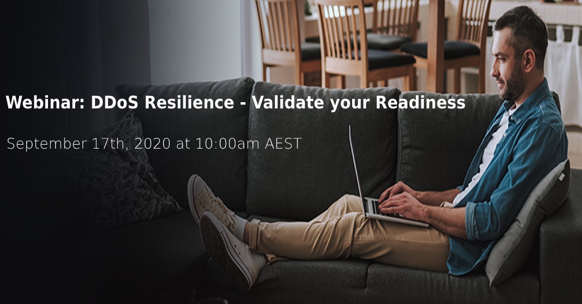 Webinar: DDoS Resilience - Validate your readiness September 17th, 2020 at 10am AEST