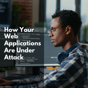 How Your Web Applications Are Under Attack