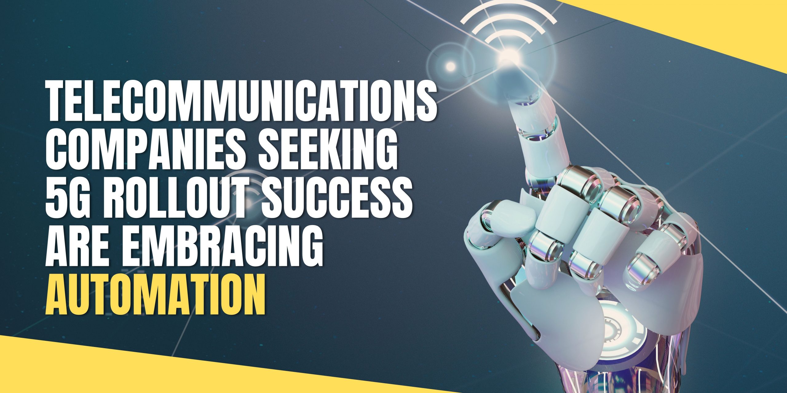 Telecommunications Companies Seeking 5G Rollout Success are Embracing Automation (2) Telecommunications Companies Seeking 5G Rollout Success are Embracing Automation