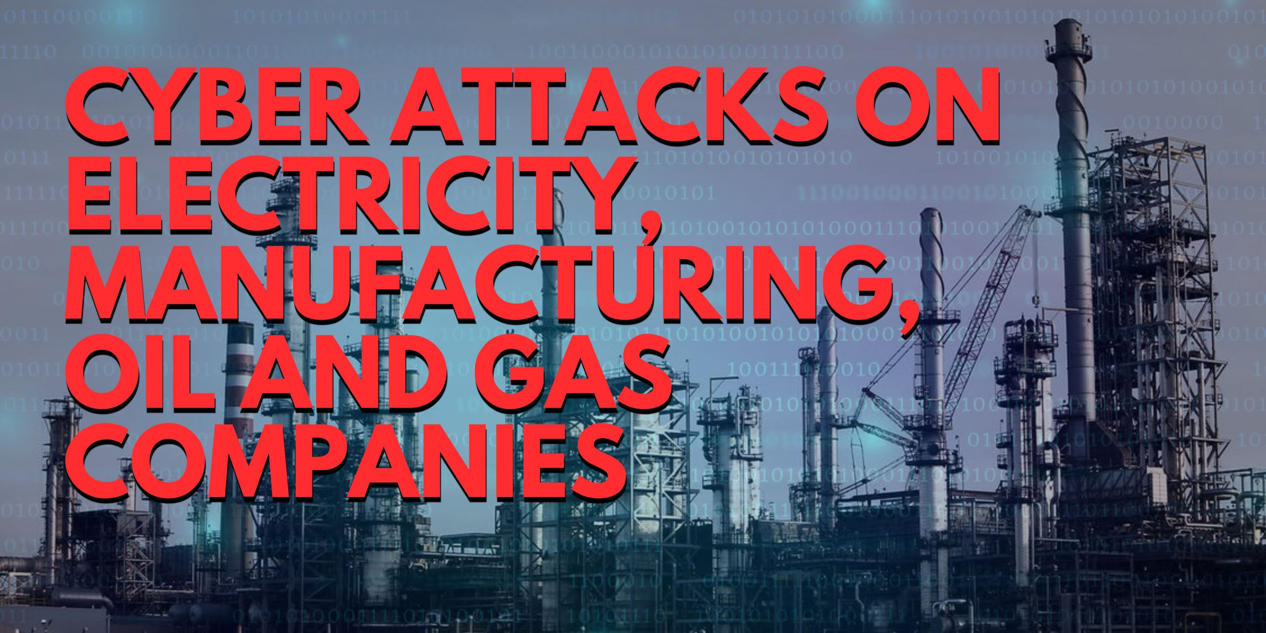 CyberAttacks on Utilities Increased Cyber Attacks on Electricity, Manufacturing, Oil and Gas Firms